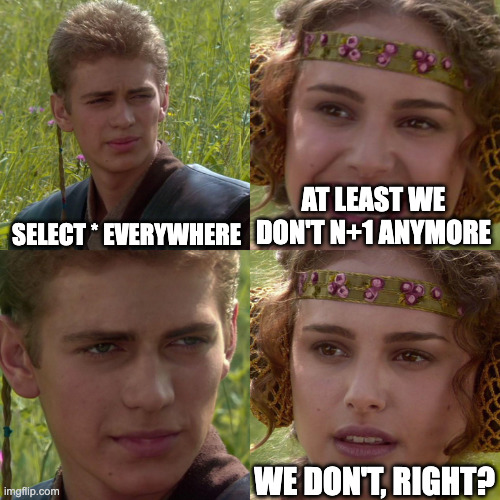 At least we don't do n+1 anymore